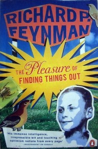 Richard P. Feynman - The Pleasure of Finding Things Out: The Best Short Works of Richard P. Feynman