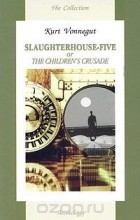 Kurt Vonnegut - Slaughterhouse-Five or the Children&#039;s Crusade