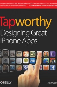 Josh Clark - Tapworthy: Designing Great iPhone Apps