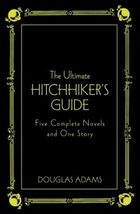Douglas Adams - The Ultimate Hitchhiker's Guide: Five Complete Novels and One Story (сборник)