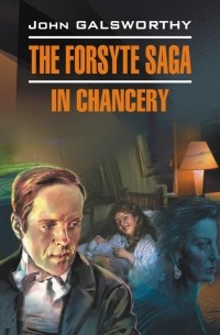 John Galsworthy - The Forsyte Saga: In Chancery