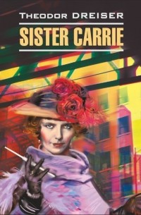 Theodor Dreiser - Sister Carrie