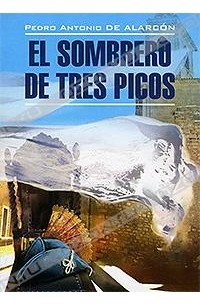 Pedro Antonio de Alarcón - El sombrero de tres picos