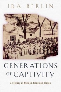 Айра Берлин - Generations of Captivity – A History of African– American Slaves