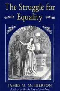 Джеймс Мак-Ферсон - The Struggle for Equality – Abolitionists & the Negro in the Civil War & Reconstruction (Paper)