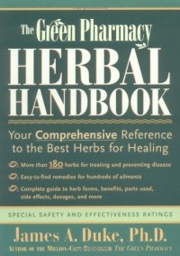 Джеймс А. Дьюк - The Green Pharmacy Herbal Handbook: Your Comprehensive Reference to the Best Herbs for Healing