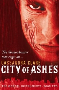 Cassandra Clare - The Mortal Instruments Book 2: City of Ashes