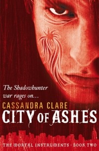 Cassandra Clare - The Mortal Instruments Book 2: City of Ashes