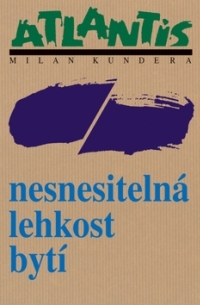 Milan Kundera - Nesnesitelná lehkost bytí