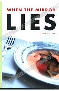 Tamra B. Orr - When the Mirror Lies: Anorexia, Bulimia and Other Eating Disorders