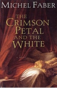 Michel Faber - The Crimson Petal And The White