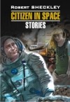 Robert Sheckley - Citizen in Space. Stories