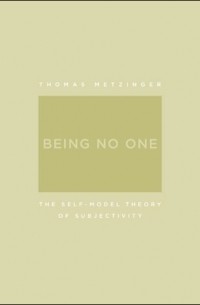 Thomas Metzinger - Being No One: The Self-Model Theory of Subjectivity