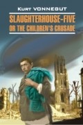Kurt Vonnegut - Slaughterhouse-Five or the Children&#039;s Crusade