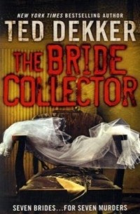 Ted Dekker - The Bride Collector