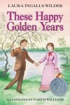 Laura Ingalls Wilder - These Happy Golden Years