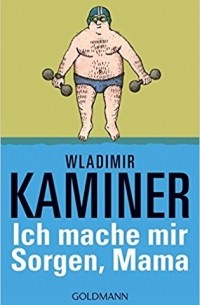 Wladimir Kaminer - Ich mache mir Sorgen, Mama