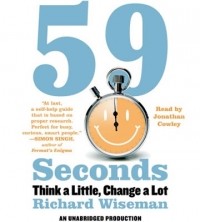 Richard Wiseman - 59 Seconds: Think a Little, Change a Lot