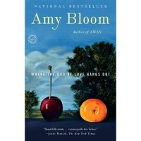 Amy Bloom - Where the God of Love Hangs Out