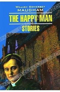 William Somerset Maugham - The Happy Man
