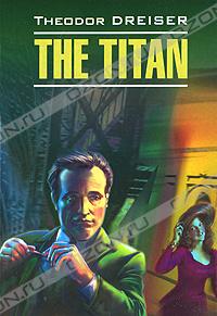Theodore Dreiser - The Titan