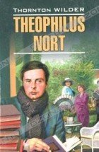 Thornton Wilder - Theophilus Nort