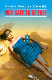 James Hadley Chase - Not Safe to Be Free