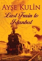 Ayşe Kulin - Last train to Istanbul