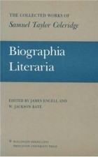 Samuel Taylor Coleridge - Biographia Literaria: Biographical Sketches of my Literary Life &amp; Opinions
