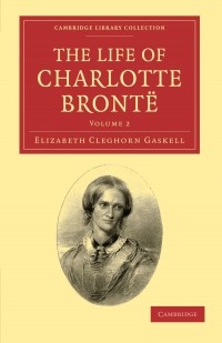 Elizabeth Cleghorn Gaskell - The Life of Charlotte Brontë: 2 Volume Set