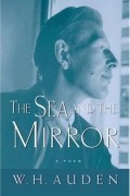W H Auden - The Sea and the Mirror – A Commentary on Shakespeare?s The Tempest