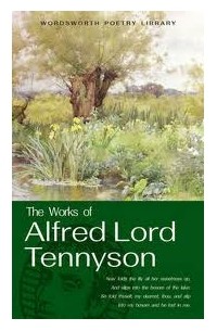 Alfred Tennyson - The Works of Alfred Lord Tennyson