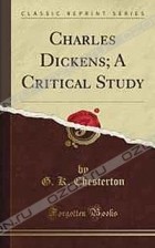 G. K. Chesterton - Charles Dickens: A Critical Study