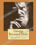 Gilbert K. Chesterton - George Bernard Shaw: A Critique by Shaw&#039;s Respected Critic