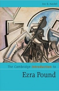 Айра Надель - The Cambridge Introduction to Ezra Pound