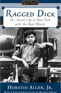 Horatio Alger, Jr. - Ragged Dick: Or, Street Life in New York with the Boot Blacks