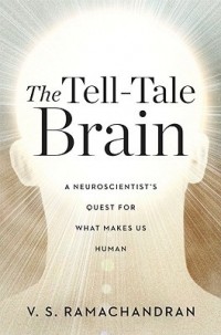 V.S. Ramachandran - The Tell-Tale Brain: A Neuroscientist's Quest for What Makes Us Human