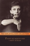 Harlan Ellison - I Have no Mouth and I Must Scream