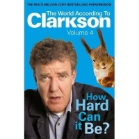 Jeremy Clarkson - How Hard Can It Be?: The World According to Clarkson Volume 4