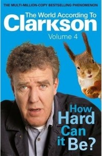 Jeremy Clarkson - How Hard Can It Be?: The World According to Clarkson Volume 4