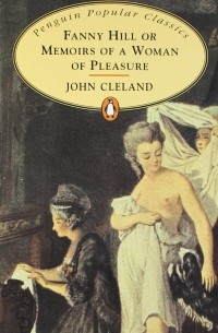 John Cleland - Fanny Hill or Memoirs of a Woman of Pleasure