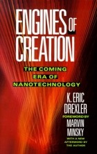 Eric Drexler - Engines of Creation: The Coming Era of Nanotechnology