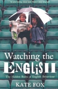Kate Fox - Watching the English: The Hidden Rules of English Behaviour