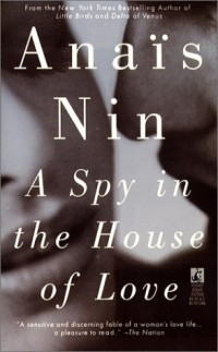 Anais Nin - A Spy in the House of Love