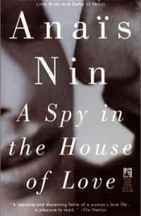 Anais Nin - A Spy in the House of Love