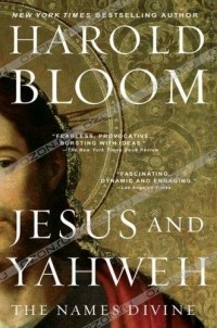 Harold Bloom - Jesus and Yahweh: The Names Divine