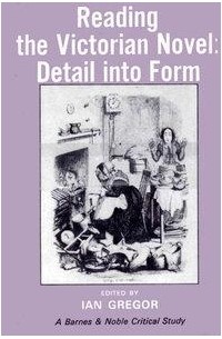 Ian Gregor - Reading the Victorian novel: Detail into form