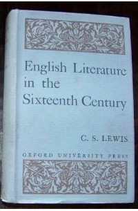 C.S. Lewis - English Literature in the Sixteenth Century: Excluding Drama