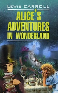 Lewis Carroll - Alice's Adventures in Wonderland. Through the Lookin-Glass and What Alice Found There (сборник)