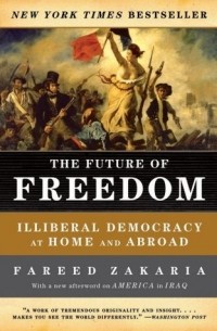 Fareed Zakaria - The Future of Freedom – Illiberal Democracy at Home and Abroad